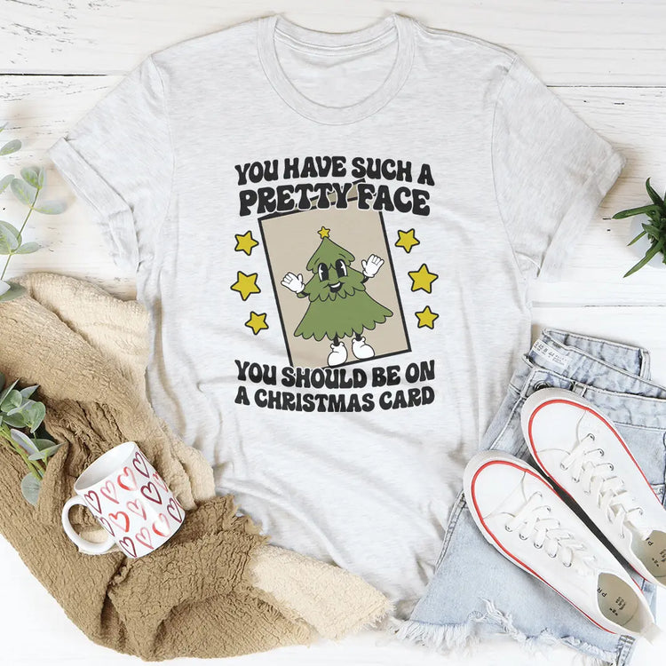 You Have Such A Pretty Face You Should Be On A Christmas Card Tee MerchMallow