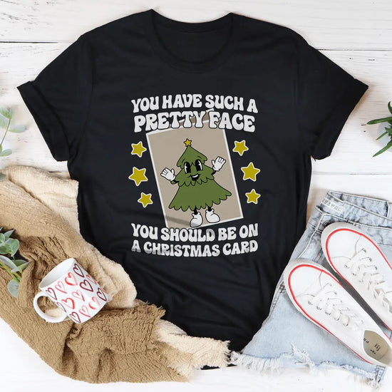 You Have Such A Pretty Face You Should Be On A Christmas Card Tee MerchMallow