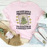 You Have Such A Pretty Face You Should Be On A Christmas Card Tee MerchMallow