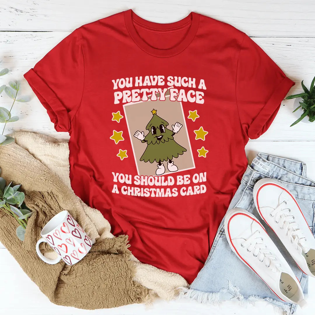 You Have Such A Pretty Face You Should Be On A Christmas Card Tee MerchMallow